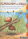 Forschen mit Fred  Naturwissenschaften im Kinderga