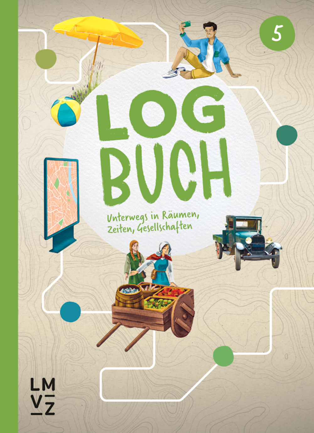 Logbuch 5 Themenheft Unterwegs in Räumen, Zeiten,